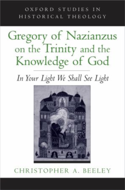 Gregory of Nazianzus on the Trinity and the Knowledge of God : In Your Light We Shall See Light, Paperback / softback Book