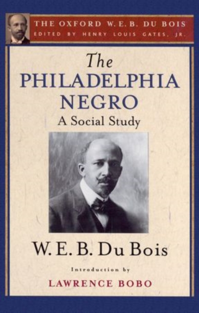 The Philadelphia Negro: A Social Study : The Oxford W. E. B. Du Bois, Volume 2, Hardback Book