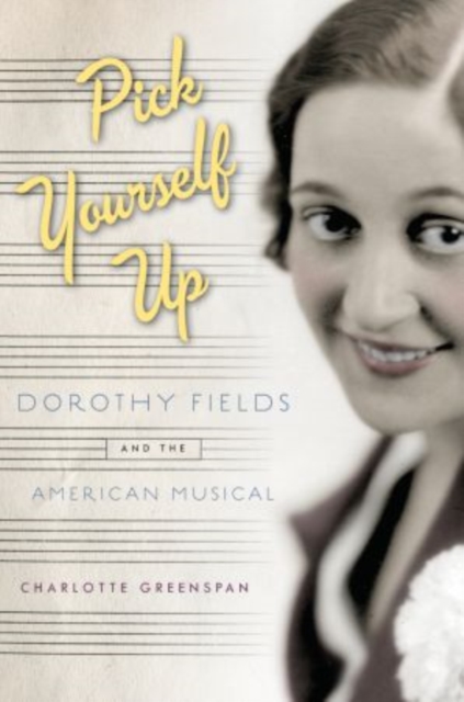 Pick Yourself Up : Dorothy Fields and the American Musical, Paperback / softback Book