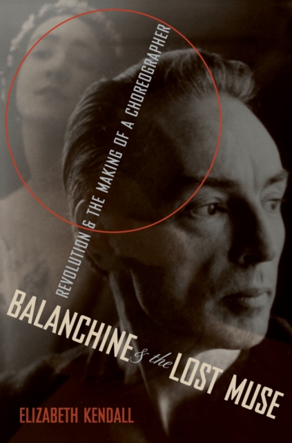 Balanchine & the Lost Muse : Revolution & the Making of a Choreographer, PDF eBook