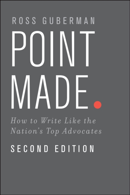 Point Made : How to Write Like the Nation's Top Advocates, EPUB eBook