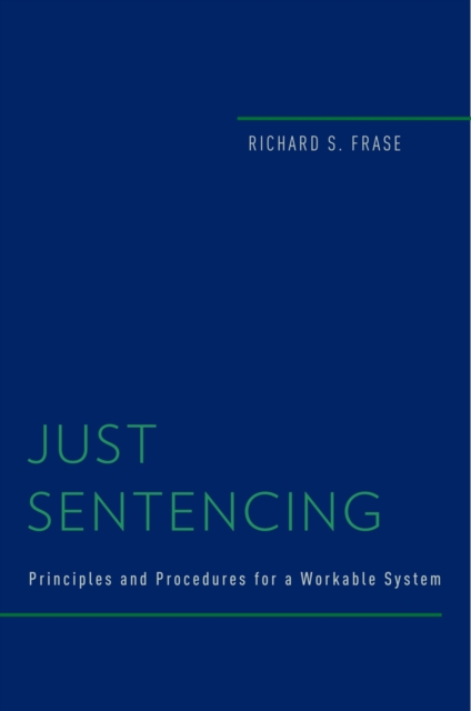 Just Sentencing : Principles and Procedures for a Workable System, PDF eBook