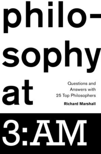 Philosophy at 3:AM : Questions and Answers with 25 Top Philosophers, Hardback Book