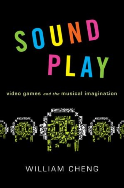 Sound Play : Video Games and the Musical Imagination, Paperback / softback Book