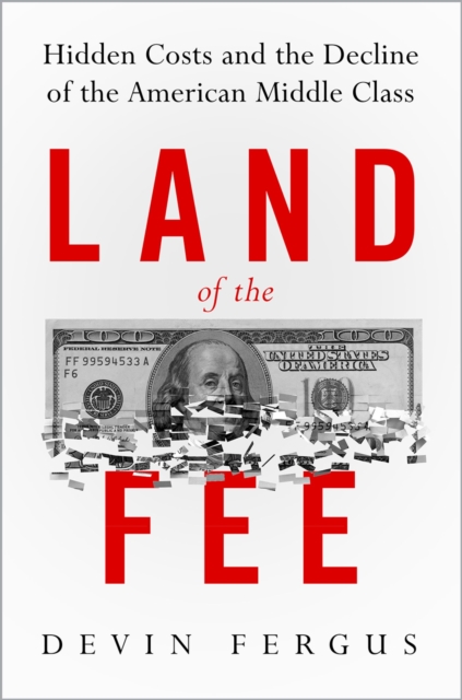 Land of the Fee : Hidden Costs and the Decline of the American Middle Class, PDF eBook