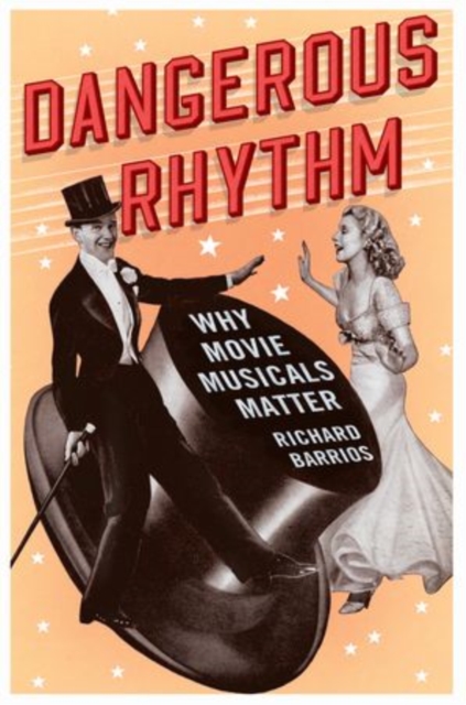 Dangerous Rhythm : Why Movie Musicals Matter, Hardback Book