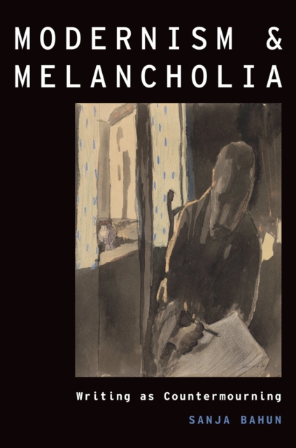 Modernism and Melancholia : Writing as Countermourning, PDF eBook