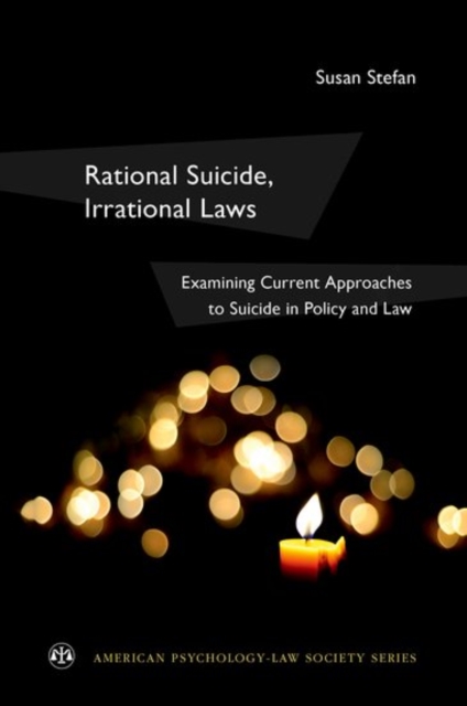 Rational Suicide, Irrational Laws : Examining Current Approaches to Suicide in Policy and Law, Paperback / softback Book