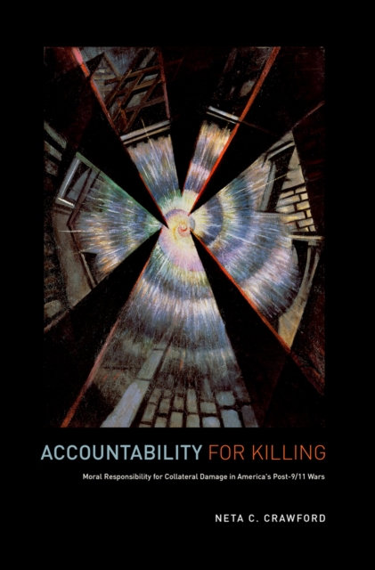Accountability for Killing : Moral Responsibility for Collateral Damage in America's Post-9/11 Wars, EPUB eBook