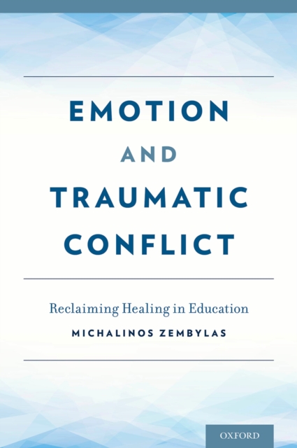 Emotion and Traumatic Conflict : Reclaiming Healing in Education, PDF eBook