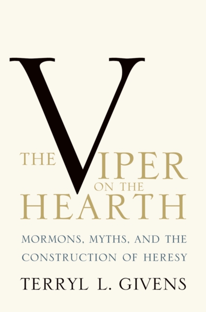 The Viper on the Hearth : Mormons, Myths, and the Construction of Heresy, PDF eBook