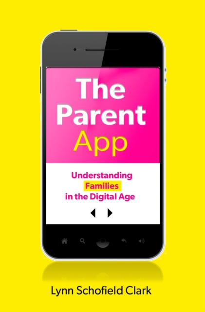 The Parent App : Understanding Families in the Digital Age, EPUB eBook