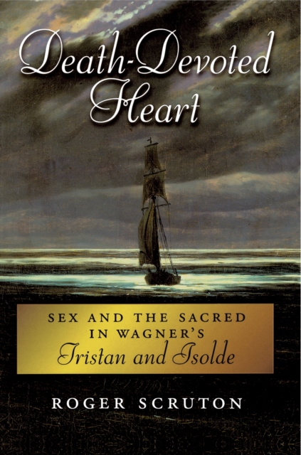 Death-Devoted Heart : Sex and the Sacred in Wagner's Tristan and Isolde, EPUB eBook