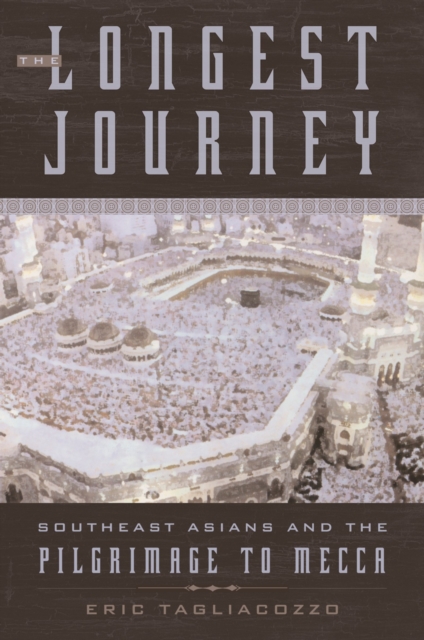 The Longest Journey : Southeast Asians and the Pilgrimage to Mecca, EPUB eBook