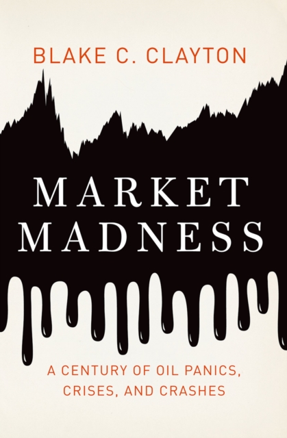Market Madness : A Century of Oil Panics, Crises, and Crashes, PDF eBook