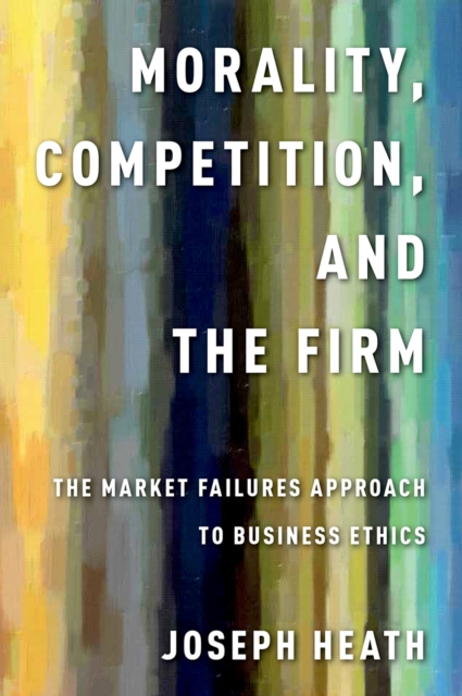 Morality, Competition, and the Firm : The Market Failures Approach to Business Ethics, PDF eBook