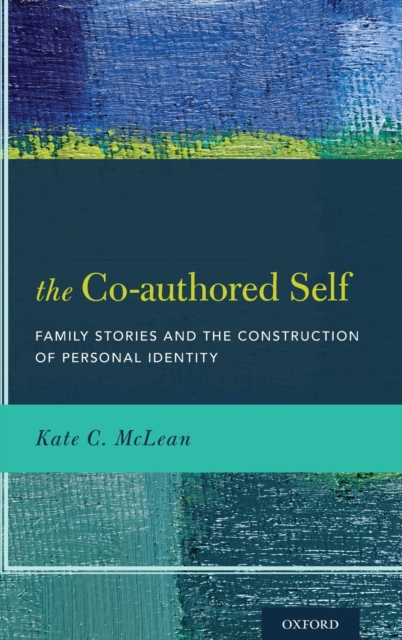 The Co-authored Self : Family Stories and the Construction of Personal Identity, Hardback Book