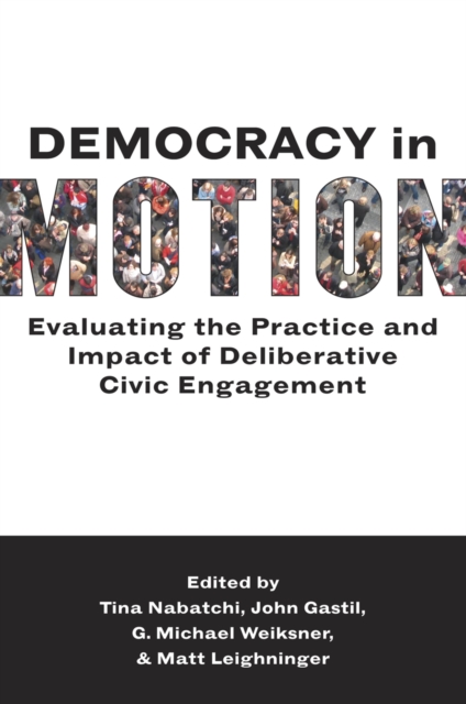 Democracy in Motion : Evaluating the Practice and Impact of Deliberative Civic Engagement, EPUB eBook