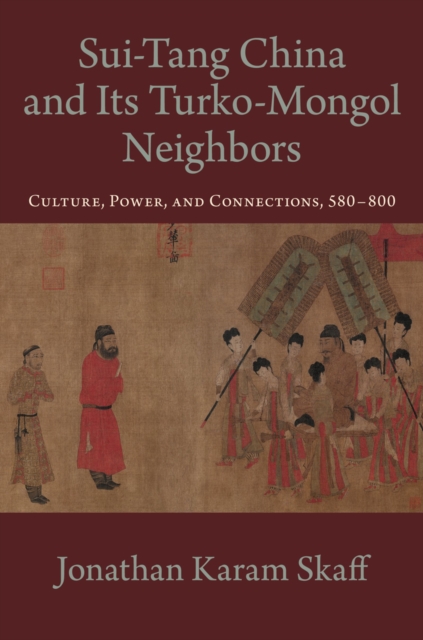 Sui-Tang China and Its Turko-Mongol Neighbors : Culture, Power, and Connections, 580-800, EPUB eBook