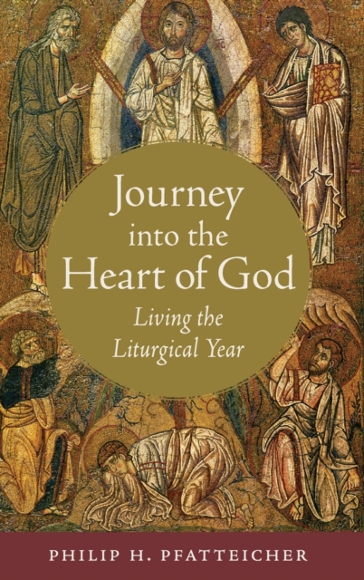 Journey into the Heart of God : Living the Liturgical Year, Hardback Book