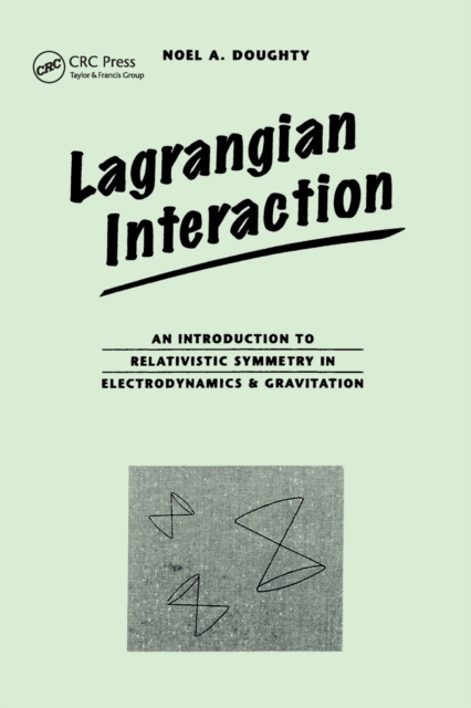 Lagrangian Interaction : An Introduction To Relativistic Symmetry In Electrodynamics And Gravitation, Paperback / softback Book