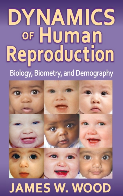Dynamics of Human Reproduction : Biology, Biometry, Demography, Hardback Book