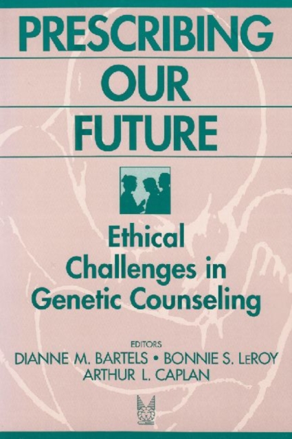 Prescribing Our Future : Ethical Challenges in Genetic Counseling, Paperback / softback Book