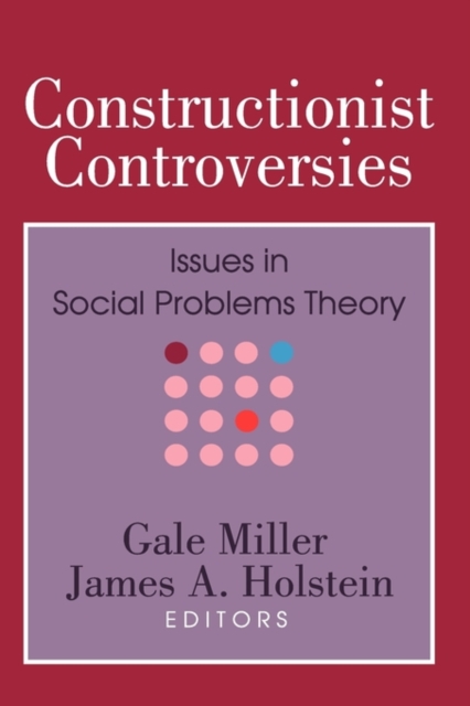 Constructionist Controversies : Issues in Social Problems Theory, Paperback / softback Book