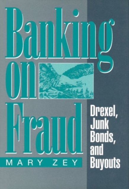 Banking on Fraud : Drexel, Junk Bonds, and Buyouts, Paperback / softback Book