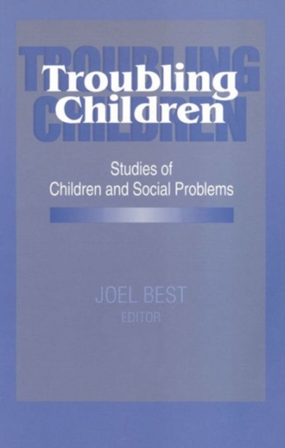 Troubling Children : Studies of Children and Social Problems, Hardback Book