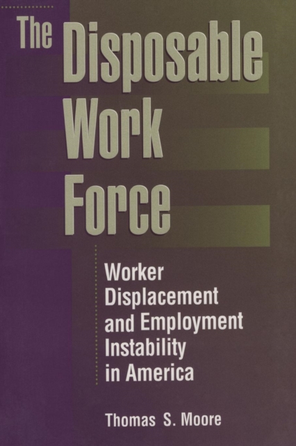 The Disposable Work Force : Worker Displacement and Employment Instability in America, Paperback / softback Book