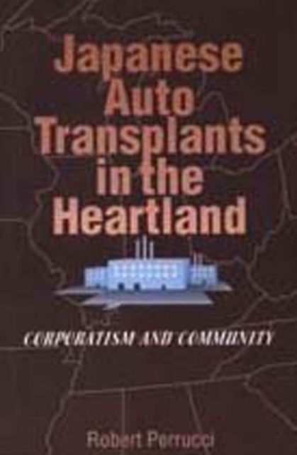Japanese Auto Transplants in the Heartland : Corporatism and Community, Paperback / softback Book