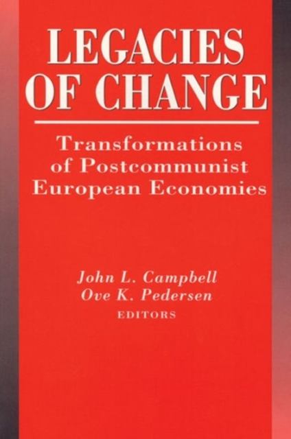 Legacies of Change : Transformations of Postcommunist European Economies, Hardback Book