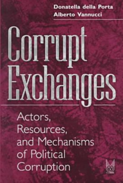 Corrupt Exchanges : Actors, Resources, and Mechanisms of Political Corruption, Hardback Book