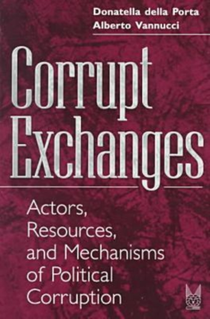 Corrupt Exchanges : Actors, Resources, and Mechanisms of Political Corruption, Paperback / softback Book
