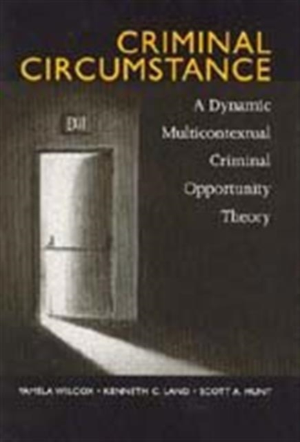 Criminal Circumstance : A Dynamic Multi-Contextual Criminal Opportunity Theory, Paperback / softback Book