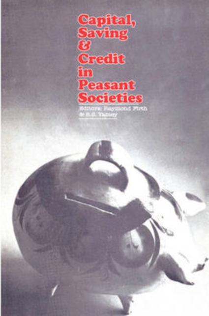 Capital, Saving and Credit in Peasant Societies, Paperback / softback Book