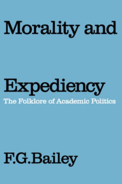 Morality and Expediency : The Folklore of Academic Politics, Paperback / softback Book