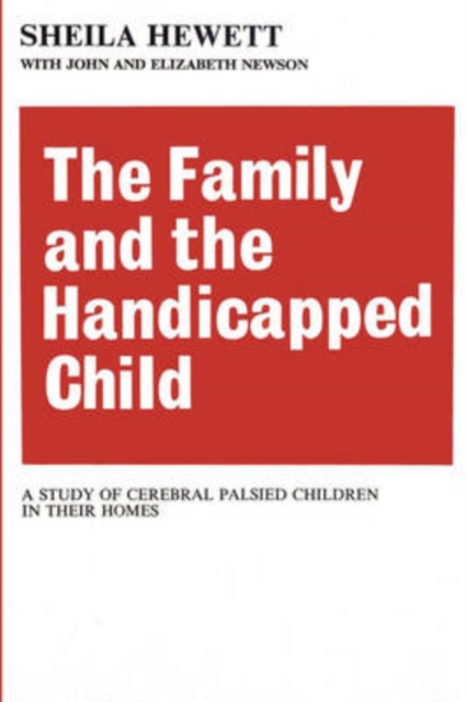 The Family and the Handicapped Child : A Study of Cerebral Palsied Children in Their Homes, Paperback / softback Book