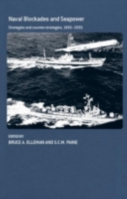 Naval Blockades and Seapower : Strategies and Counter-Strategies, 1805-2005, PDF eBook