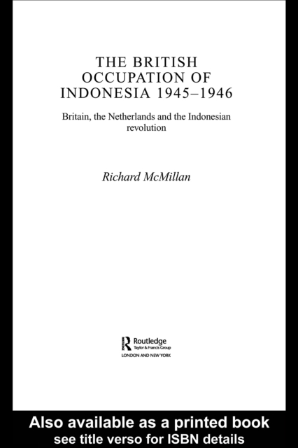 The British Occupation of Indonesia: 1945-1946 : Britain, The Netherlands and the Indonesian Revolution, PDF eBook