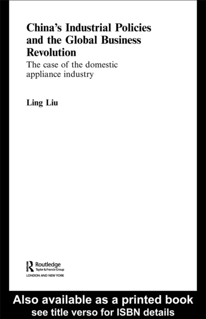 China's Industrial Policies and the Global Business Revolution : The Case of the Domestic Appliance Industry, PDF eBook