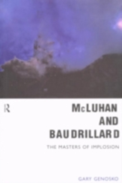 McLuhan and Baudrillard : Masters of Implosion, PDF eBook