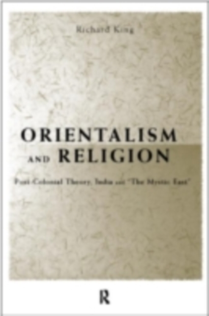 Orientalism and Religion : Post-Colonial Theory, India and "The Mystic East", PDF eBook