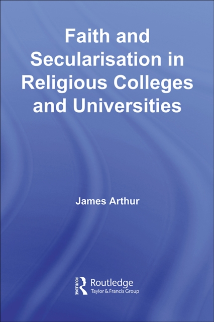 Faith and Secularisation in Religious Colleges and Universities, PDF eBook