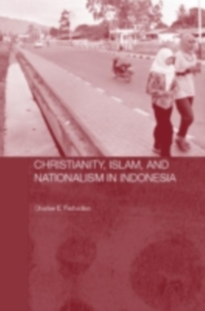 Christianity, Islam and Nationalism in Indonesia, PDF eBook
