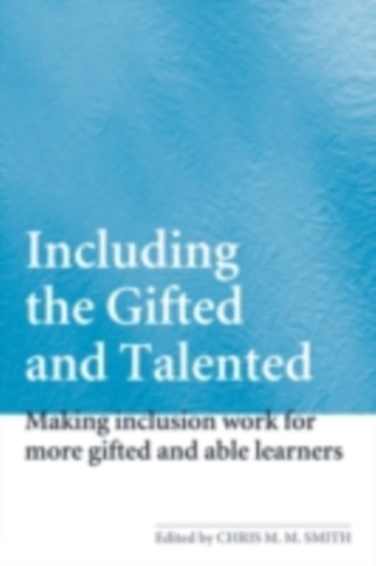 Including the Gifted and Talented : Making Inclusion Work for More Able Learners, PDF eBook