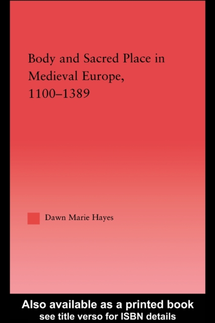 Body and Sacred Place in Medieval Europe, 1100-1389 : Interpreting the Case of Chartres Cathedral, PDF eBook