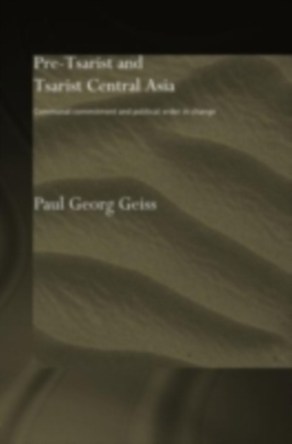 Pre-tsarist and Tsarist Central Asia : Communal Commitment and Political Order in Change, PDF eBook