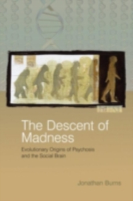 The Descent of Madness : Evolutionary Origins of Psychosis and the Social Brain, PDF eBook